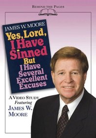 Yes Lord I Have Sinned But I Have Several Excellent Excuses - Planning Kit: A Video Study Featuring James W. Moore (Behind the Pages)