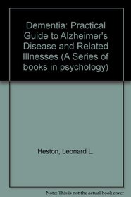 Dementia: A Practical Guide to Alzheimer's Disease and Related Illnesses (A Series of Books in Psychology)