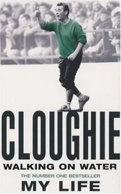Cloughie: Walking on Water, My Life