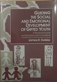 Guiding the Social and Emotional Development of Gifted Youth: A Practical Guide for Educators and Counselors