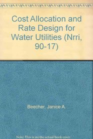 Cost Allocation and Rate Design for Water Utilities (Nrri, 90-17)