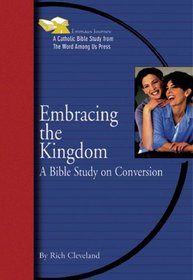 Embracing the Kingdom: A Bible Study on Conversion (Emmaus Journey Bible Study)