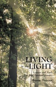 Living in the Light: Lessons and Tools For Your Spiritual Journey