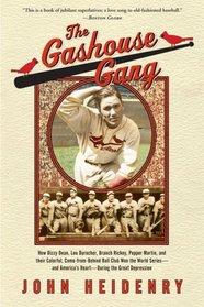 The Gashouse Gang: How Dizzy Dean, Leo Durocher, Branch Rickey, Pepper Martin, and Their Colorful, Come-from-Behind Ball Club Won the World Series- and America's Heart-During the Great Depression