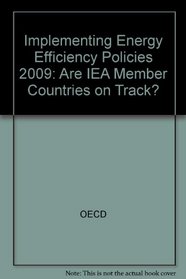 Implementing Energy Efficiency Policies 2009: Are IEA Member Countries on Track?