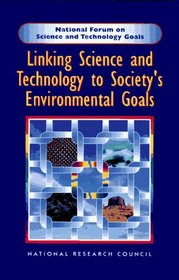 Linking Science and Technology to Society's Environmental Goals (National Forum on Science and Technology Goals)