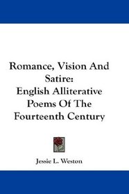 Romance, Vision And Satire: English Alliterative Poems Of The Fourteenth Century