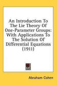 An Introduction To The Lie Theory Of One-Parameter Groups: With Applications To The Solution Of Differential Equations (1911)