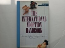 The International Adoption Handbook: How to Make an Overseas Adoption Work for You