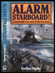 Alarm starboard!: A remarkable true story of the war at sea