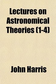 Lectures on Astronomical Theories (1-4)