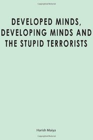 Developed Minds, Developing Minds and The Stupid Terrorists