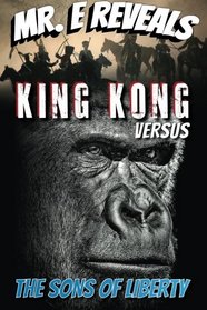 Mr. E Reveals:  King Kong Versus the Sons of Liberty