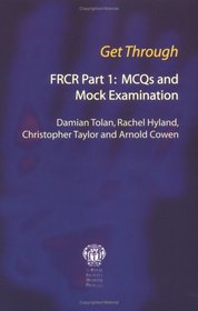 Get Through FRCR: MCQs And Mock Examination (Get Through)