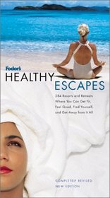 Fodor's Healthy Escapes : 284 Resorts and Retreats Where You Can Get Fit, Feel Good, Find Yourself and Get Away from It All (Fodor's Healthy Escapes)
