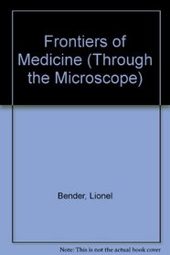 Frontiers of Medicine (Through the Microscope)