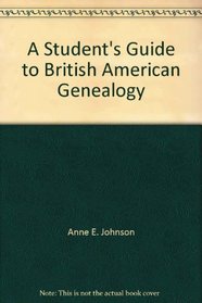 A Student's Guide to British American Genealogy (Our American Family Tree)