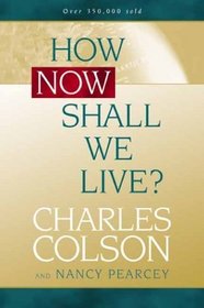 How Now Shall We Live? (Colson, Charles)