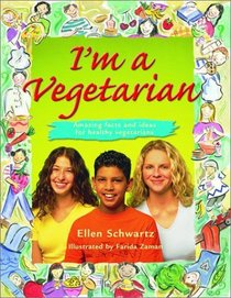 I'm a Vegetarian : Amazing facts and ideas for healthy vegetarians