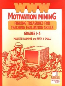 WWW Motivation Mining: Finding Treasures for Teaching Evaluation Skills, Grades 1-6 (Professional Growth)