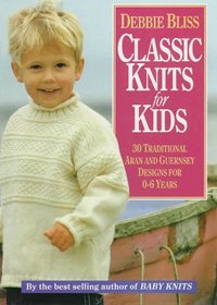 Classic Knits for Kids: Thirty Traditional Aran and Guernsey Designs for 0-6 Years