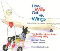 How Willy Got His Wings : The Continuing Adventures of Wheely Willy