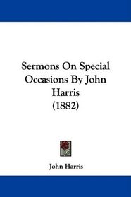 Sermons On Special Occasions By John Harris (1882)