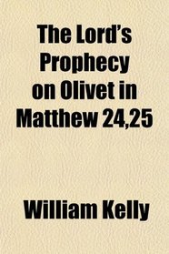 The Lord's Prophecy on Olivet in Matthew 24,25