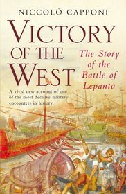 Victory of the West: The Story of the Battle of Lepanto