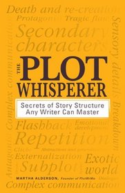 The Plot Whisperer: Secrets of Story Structure Any Writer Can Master