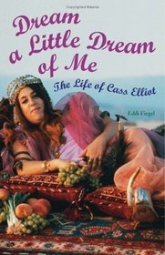 Dream a Little Dream of Me : The Life of Cass Elliot