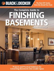 Black & Decker The Complete Guide to Finishing Basements: Projects and Practical Solutions for Converting Basements into Livable Space - Updated 2nd Edition (Black & Decker Complete Guide)