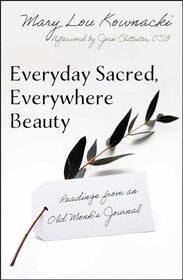 Everyday Sacred, Everywhere Beauty: Readings From An Old Monks Journal