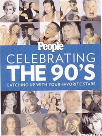 People: Celebrate the 90's!: The Stars, the Fads, the Moments You'll Never Forget