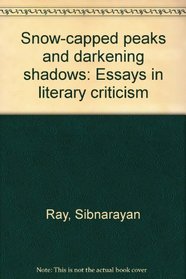 Snow-capped peaks and darkening shadows: Essays in literary criticism