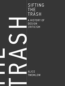 Sifting the Trash: A History of Design Criticism (MIT Press)