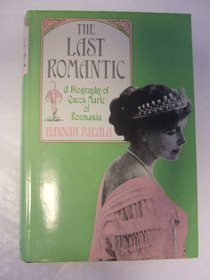 Last Romantic: Biography of Queen Marie of Roumania