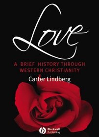 Love: A Brief History Through Western Christianity (Blackwell Brief Histories of Religion)