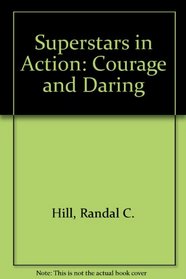 Superstars in Action: Courage and Daring (Superstars in Action Series)