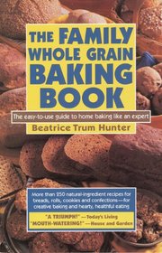 The Family Whole Grain Baking Book: Breads, Rolls, Cookies, Confections