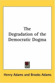 The Degradation Of The Democratic Dogma