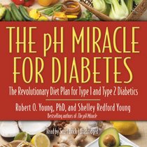 The pH Miracle for Diabetes: The Revolutionary Diet Plan for Type 1 and Type 2 Diabetics