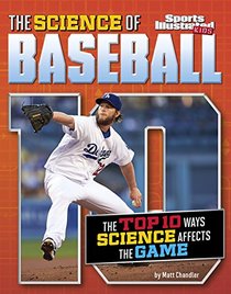 The Science of Baseball: The Top Ten Ways Science Affects the Game (Top 10 Science)