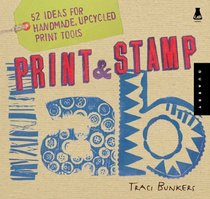 Print and Stamp Lab: 52 Ideas for Handmade, Upcycled Print Tools