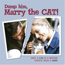 Dump Him, Marry the Cat: Why a Cat Is a Better Match Than a Man