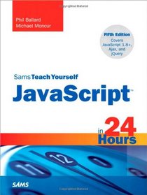 Sams Teach Yourself JavaScript in 24 Hours (5th Edition) (Sams Teach Yourself in 24 Hours)