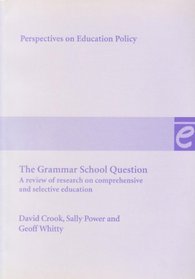 The Grammar School Question: A Review of Research on Comprehensive and Selective Education (Perspectives on Educational Policy)