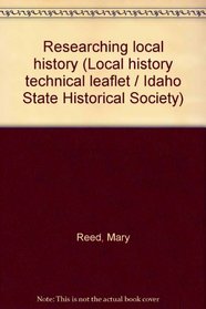 Researching local history (Local history technical leaflet / Idaho State Historical Society)
