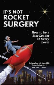 It's Not Rocket Surgery: How to be a Star Leader at Every Level