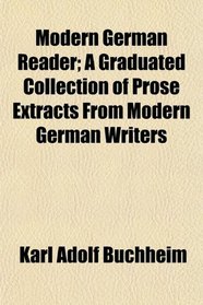 Modern German Reader; A Graduated Collection of Prose Extracts From Modern German Writers